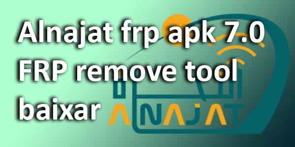 Alnajat Frp Apk 7 0 Frp Remove Tool Baixar Wikisir Com