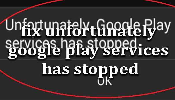 fix-unfortunately-google-play-services-stopped